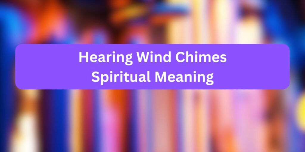 Hearing Wind Chimes Spiritual Meaning Symbolism