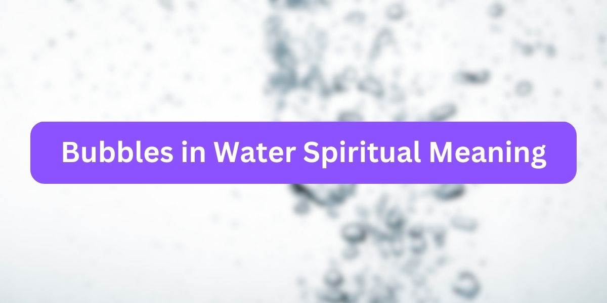 Bubbles in Water Spiritual Meaning