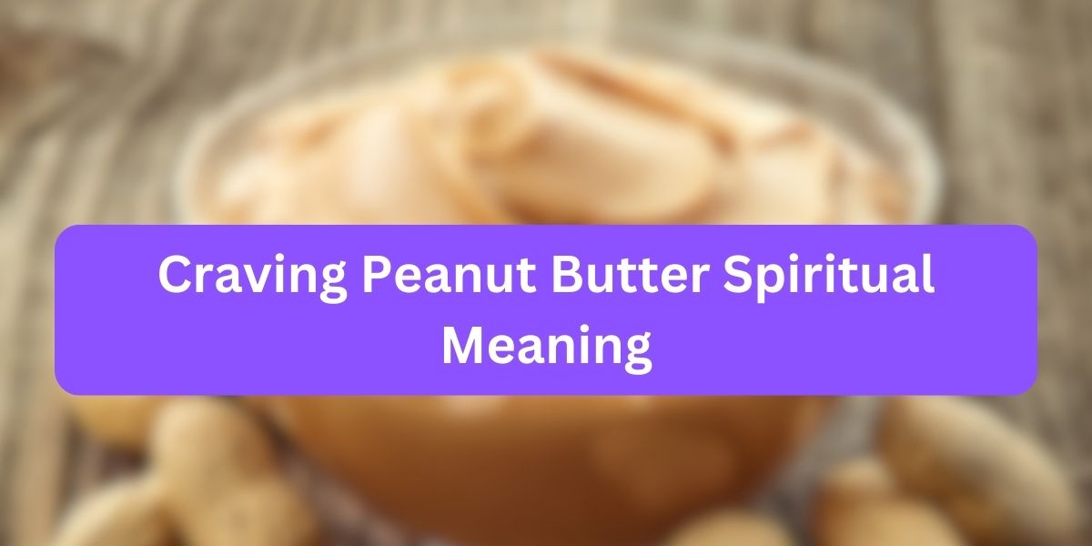 Craving Peanut Butter Spiritual Meaning