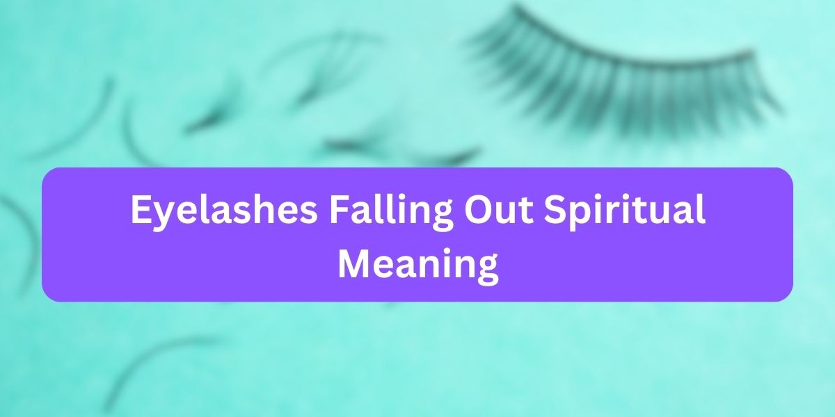 Eyelashes Falling Out Spiritual Meaning