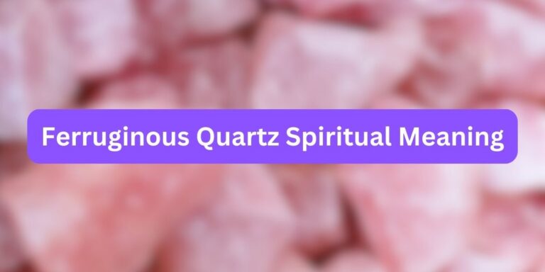 Ferruginous Quartz Spiritual Meaning (Facts Included)