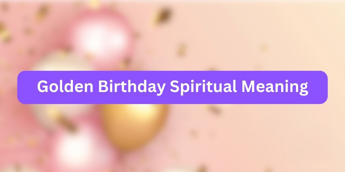 Golden Birthday Spiritual Meaning
