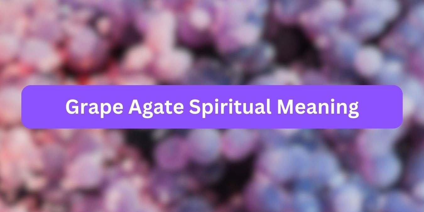 Grape Agate Spiritual Meaning