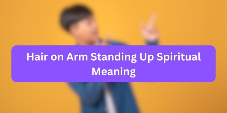 Hair on Arm Standing Up Spiritual Meaning (14 Significant Facts)