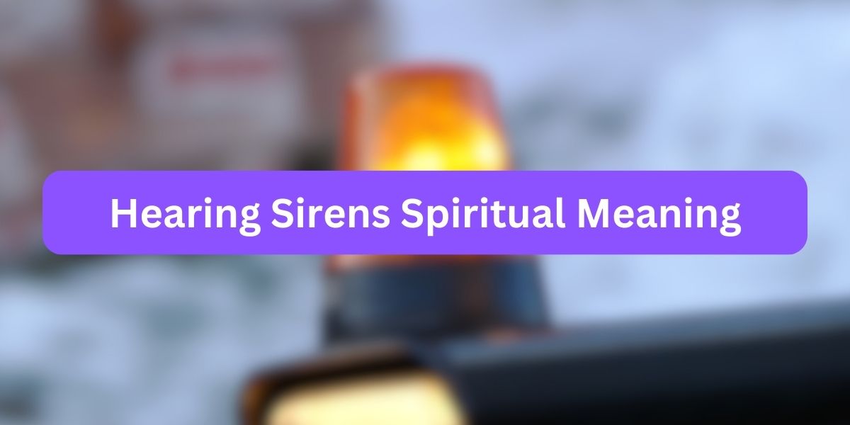 Hearing Sirens Spiritual Meaning