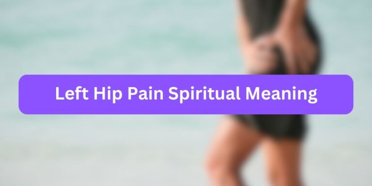 Left Hip Pain Spiritual Meaning (13 Practical Facts)