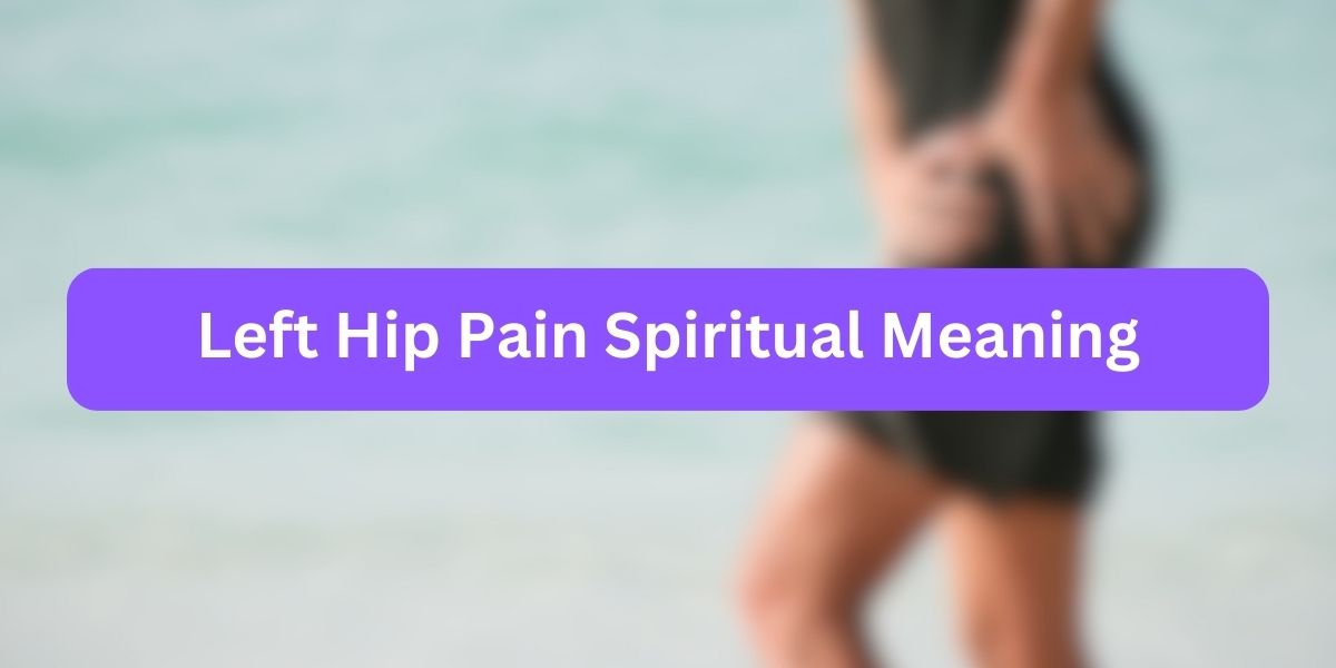 Left Hip Pain Spiritual Meaning