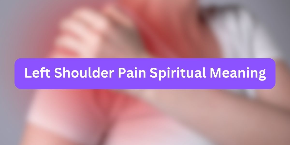 Left Shoulder Pain Spiritual Meaning