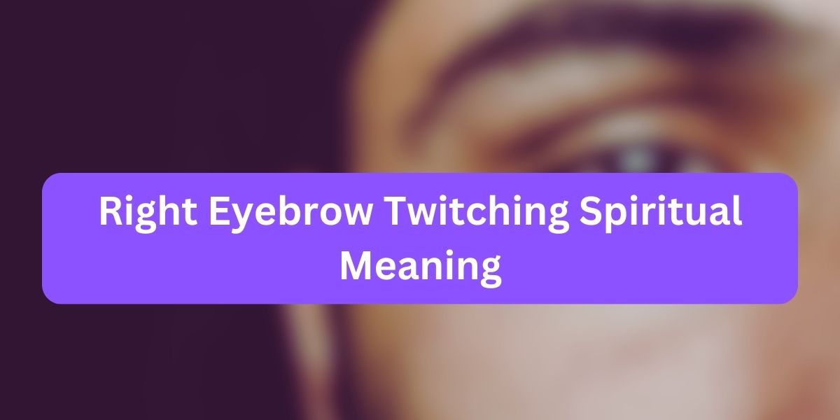 Right Eyebrow Twitching Spiritual Meaning