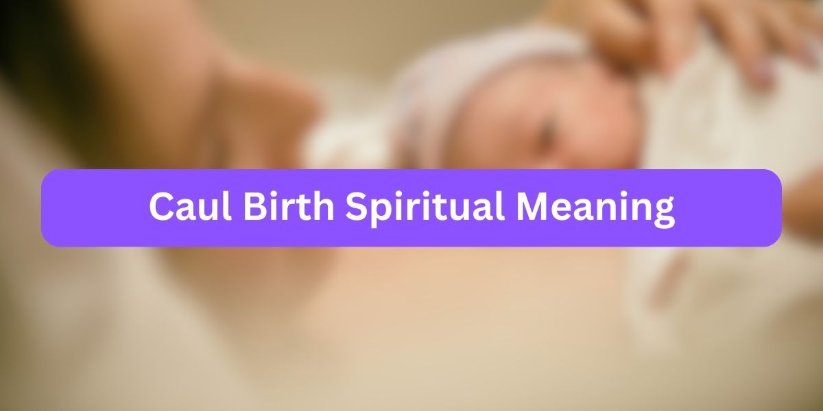 Caul Birth Spiritual Meaning