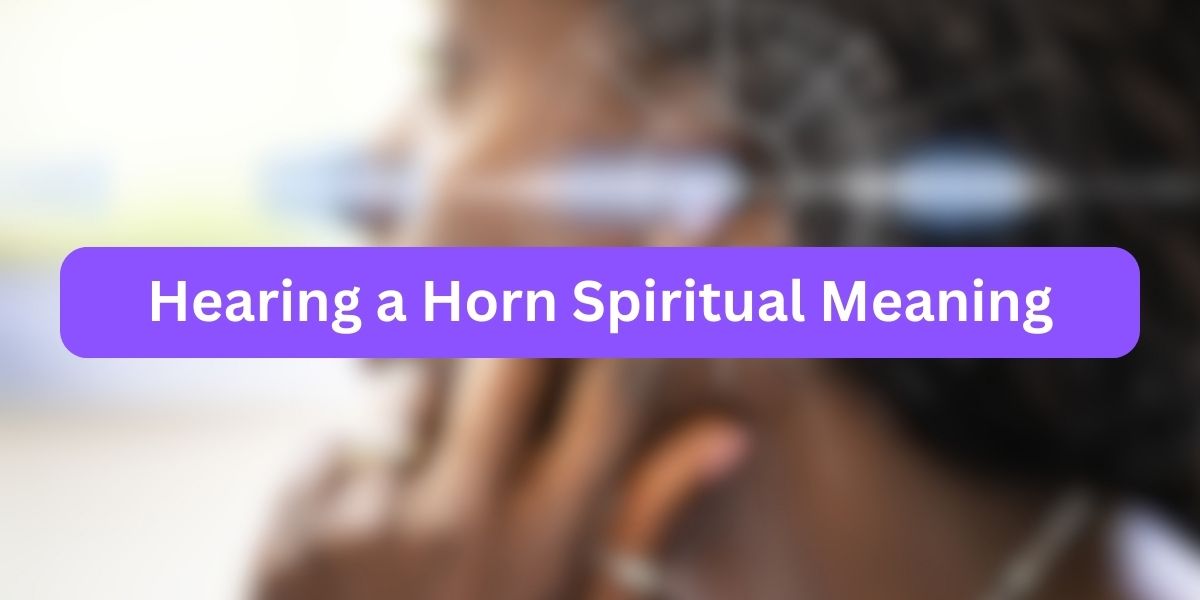 Hearing a Horn Spiritual Meaning