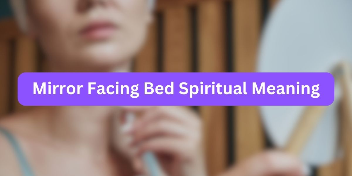 Mirror Facing Bed Spiritual Meaning
