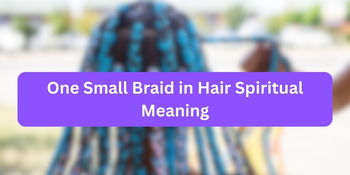 One Small Braid in Hair Spiritual Meaning
