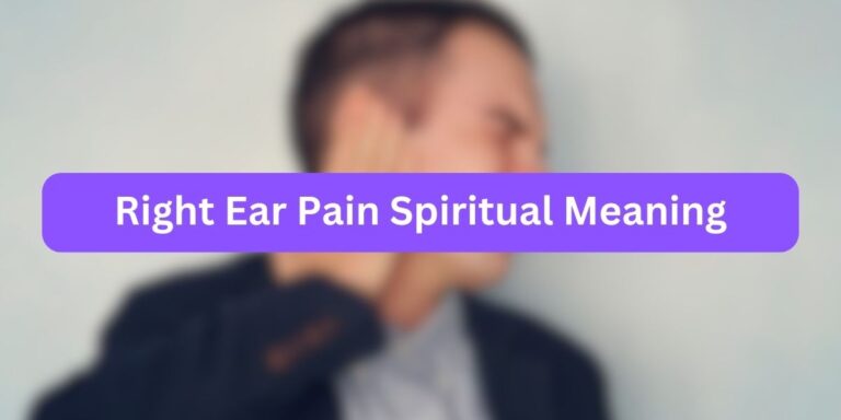 Right Ear Pain Spiritual Meaning (with Causes)