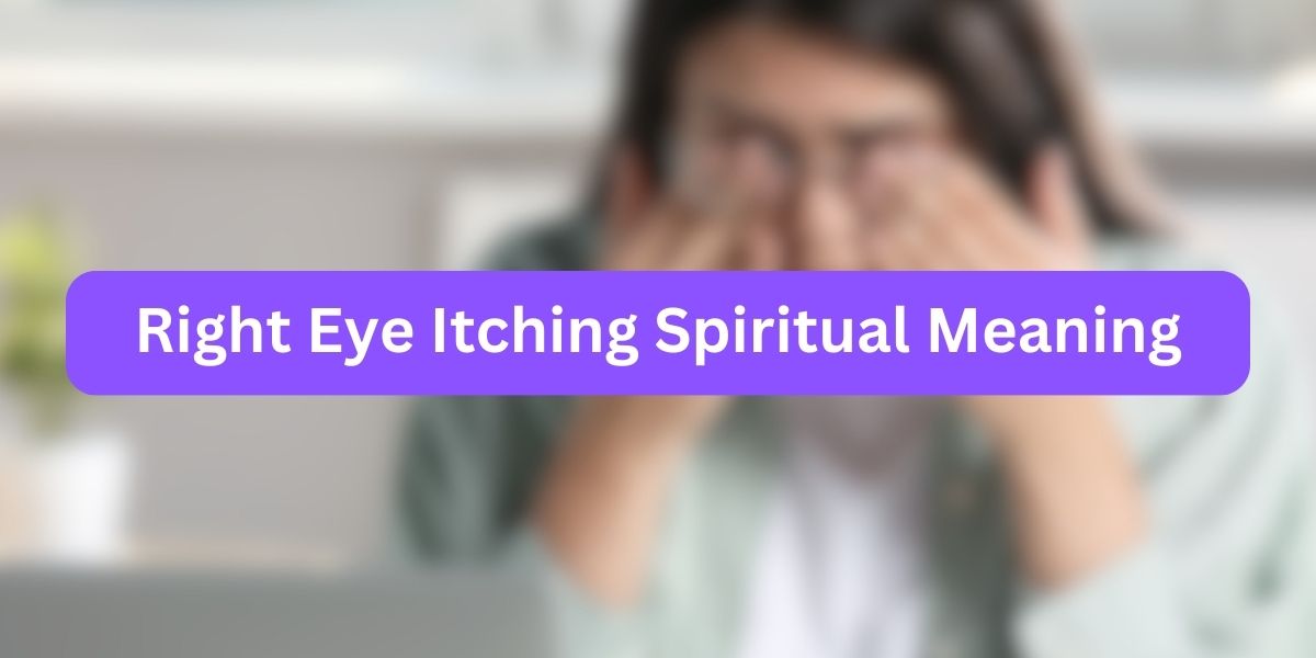 Right Eye Itching Spiritual Meaning