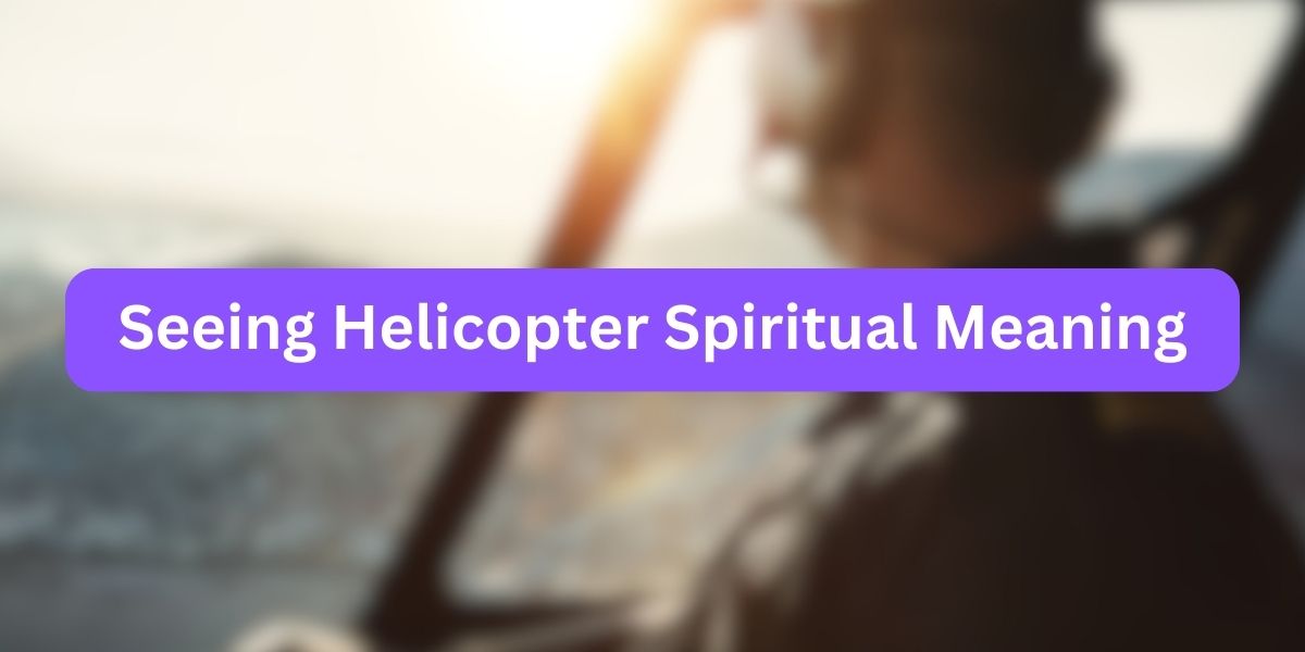 Seeing Helicopter Spiritual Meaning