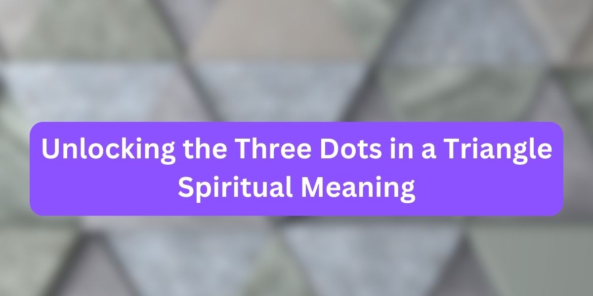Three Dots in a Triangle Spiritual Meaning
