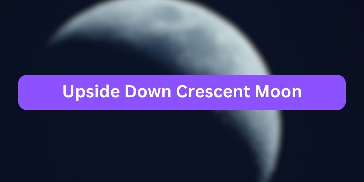 Upside Down Crescent Moon Spiritual Meaning
