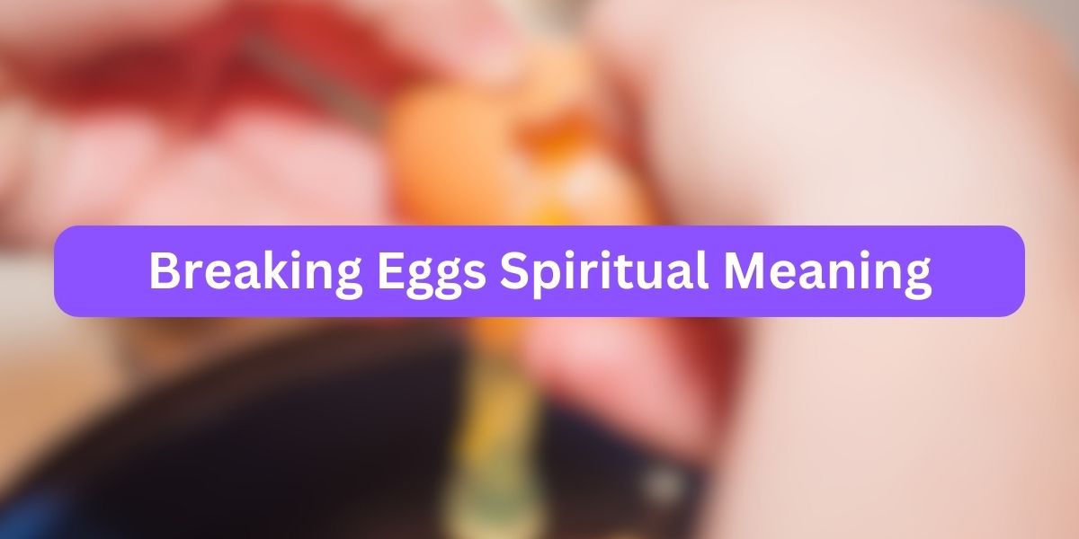 Breaking Eggs Spiritual Meaning