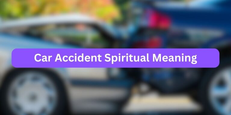 Car Accident Spiritual Meaning (Practical Lessons)