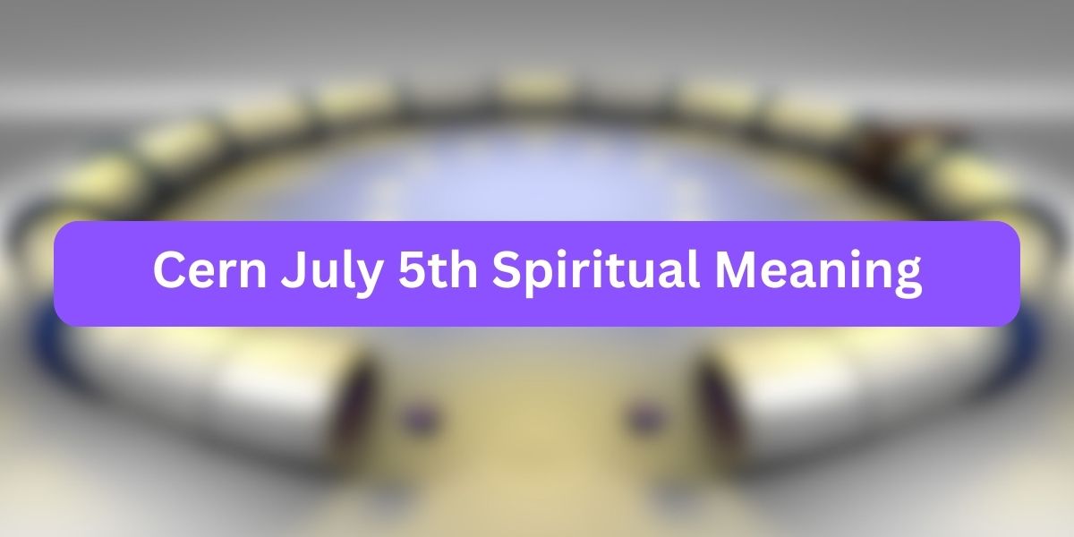 Cern July 5th Spiritual Meaning