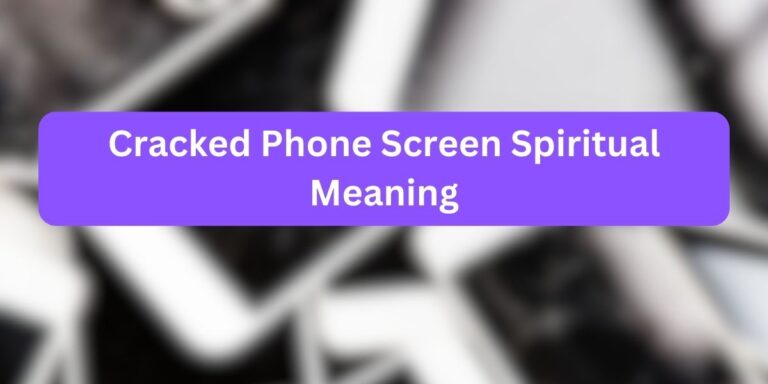 Cracked Phone Screen Spiritual Meaning (Hidden Messages)