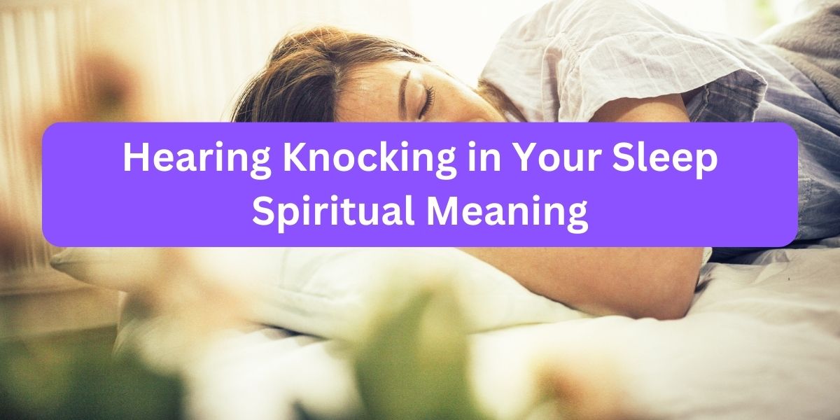 Hearing Knocking in Your Sleep Spiritual Meaning