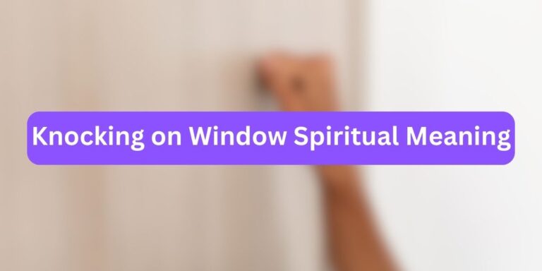 Knocking on Window Spiritual Meaning (Unknown Facts)