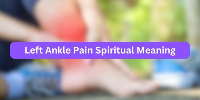 Left Ankle Pain Spiritual Meaning (10 Deeper Messages)