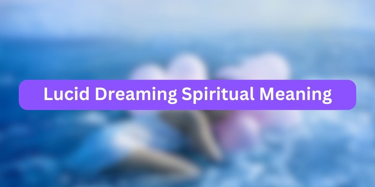 Lucid Dreaming Spiritual Meaning Profound Insights 