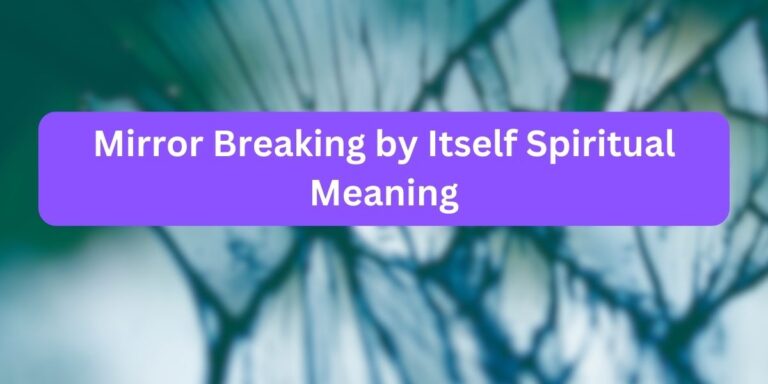 Mirror Breaking by Itself Spiritual Meaning (Hidden Truth)