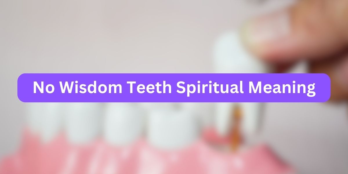 No Wisdom Teeth Spiritual Meaning