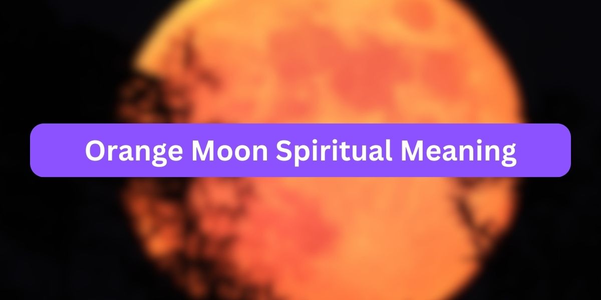 Orange Moon Spiritual Meaning What is This?