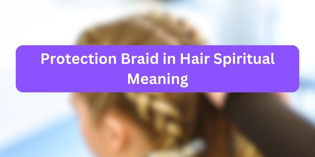 Protection Braid in Hair Spiritual Meaning