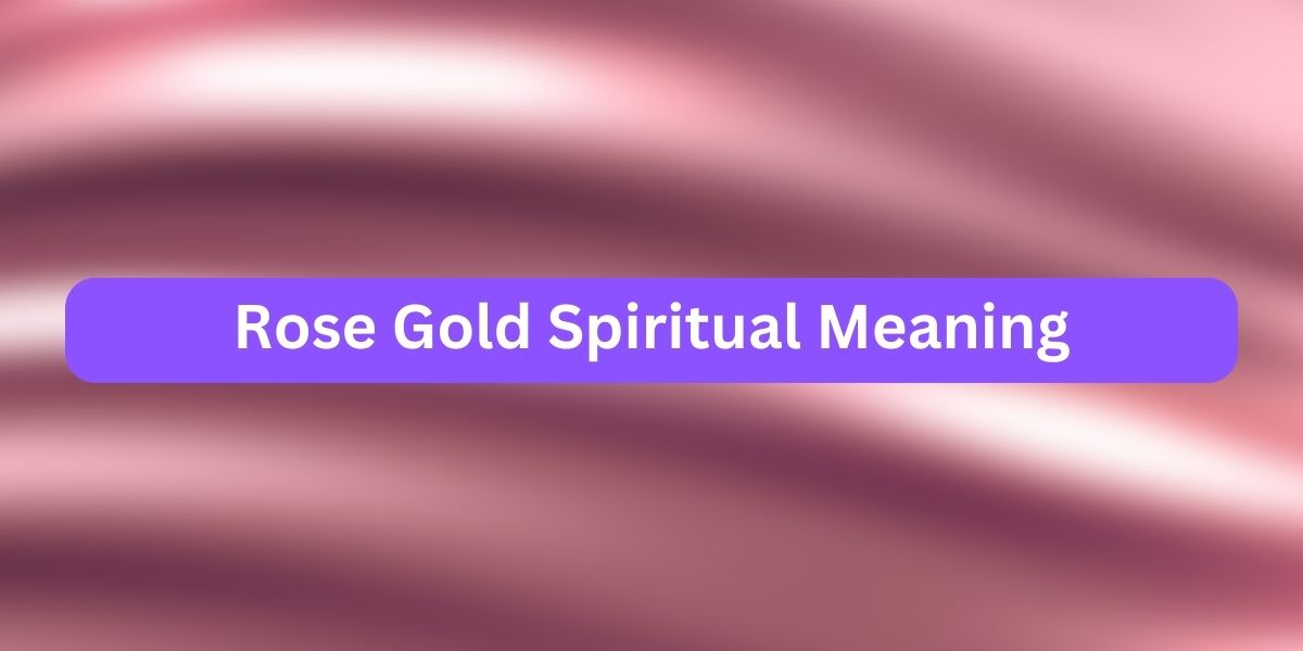 Rose Gold Spiritual Meaning