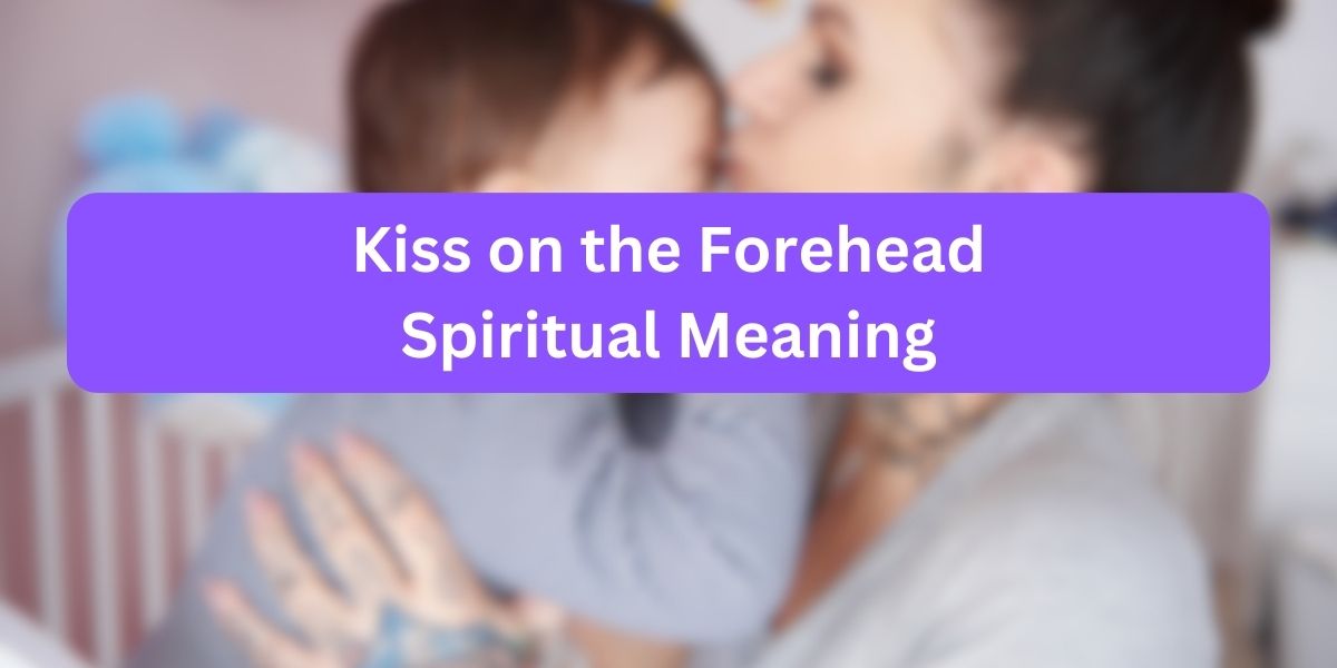 Kiss on the Forehead Spiritual Meaning