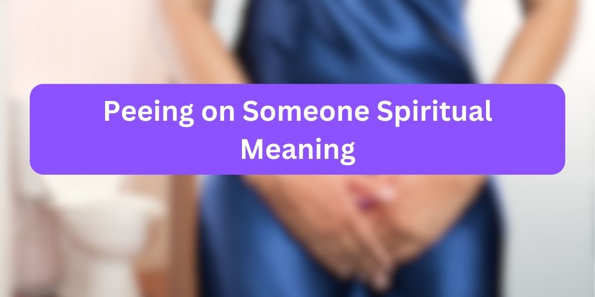 Peeing on Someone Spiritual Meaning