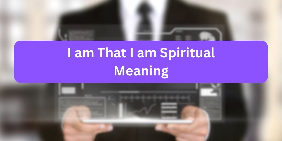 I am That I am Spiritual Meaning