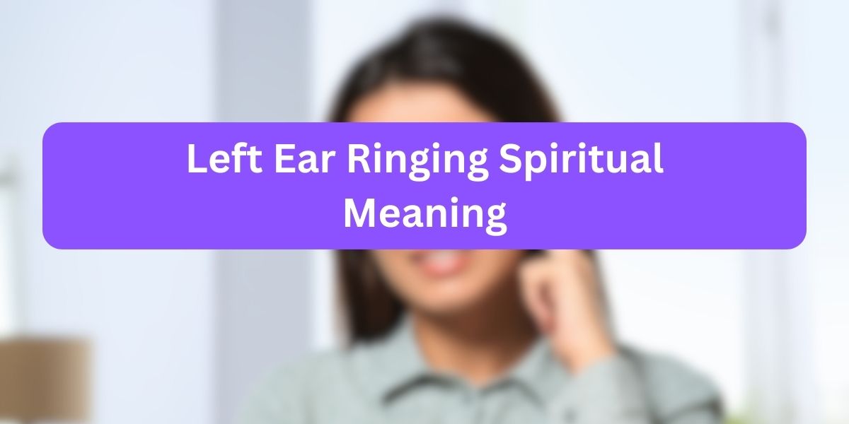 Left Ear Ringing Spiritual Meaning