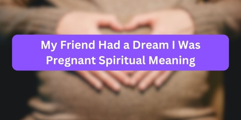 My Friend Had a Dream I Was Pregnant Spiritual Meaning