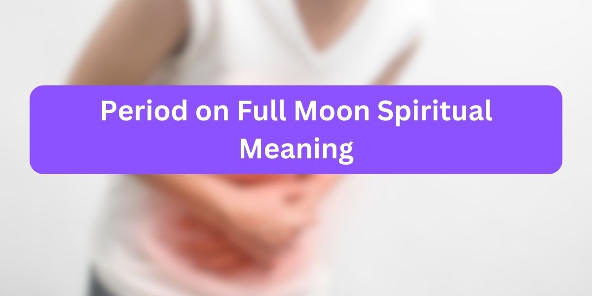 Period on Full Moon Spiritual Meaning