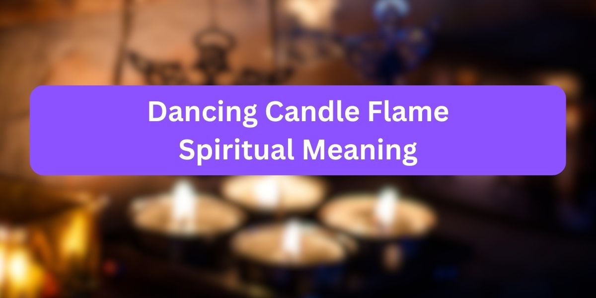Dancing Candle Flame Spiritual Meaning