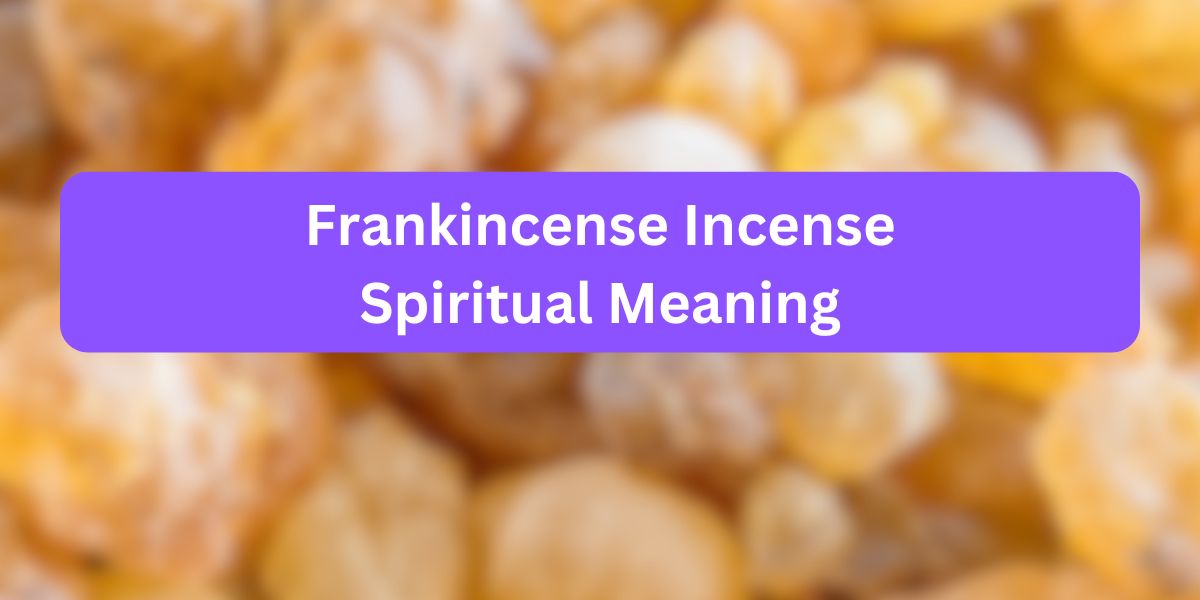 Frankincense Incense Spiritual Meaning