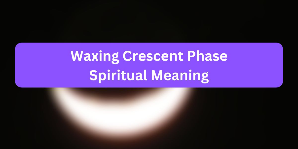 Waxing Crescent Phase Spiritual Meaning